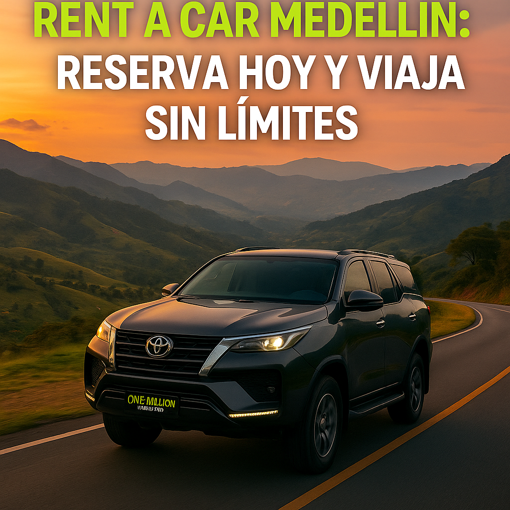 Rent a Car Medellín: reserva hoy y viaja sin límites